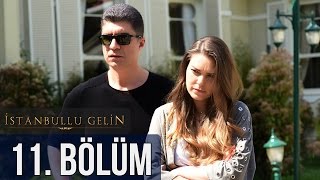 İstanbullu Gelin 11. Bölüm