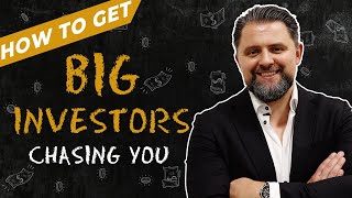 How to Get Big Investors Chasing YOU