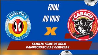 Antarctica vs Caracu - final família fome de bola Campeonato das cervejas