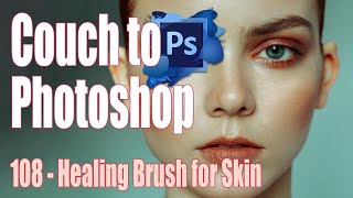 Couch to Photoshop: Episode 8 Healing Brush for Skin Retouching