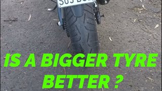 IS A BIGGER REAR TYRE BETTER ON A MOTORBIKE ?