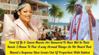 Ooni Of Ife & Queen Naomi Are Rumored To Have Met In Their Beach ⛱️House To Fine Away Around Things