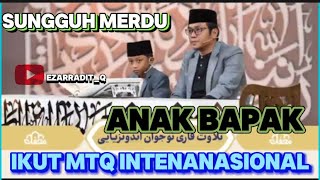 ANAK BAPAK IKUT MTQ INTERNASIONAL || SUNGGUH MERDU || QARI INDONESIA