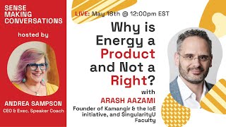 Why is Energy a Product and Not a Right? with Arash Aazami | Sense Making Conversations