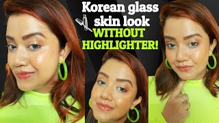 Korean glass skin makeup look tutorial WITHOUT HIGHLIGHTER || Dewy makeup for glowing natural skin