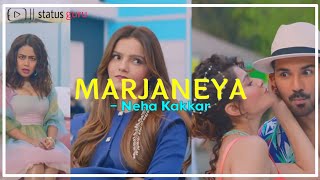 MARJANEYA - Neha Kakkar | Marjaneya Song Status | by status guru