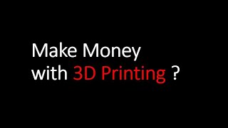 How to make money with 3D Printing ?  EP1