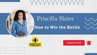 Priscilla Shirer  How to Win the Battle