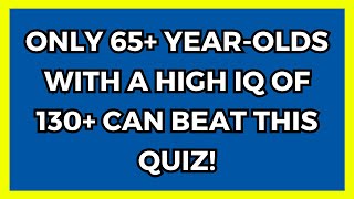 Tough Trivia Quiz Especially For Seniors - Is Your Brain Still Sharp?