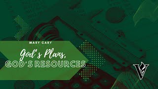 God’s Plans, God's Resources | Mary Cary