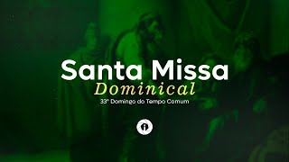 Santa Missa / 33º Domingo do Tempo Comum - 19/11/2023