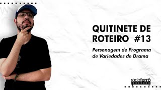 Quitinete de Roteiro 013 - Personagem de Programa de Variedade de Drama