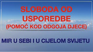 (Pomoć kod odgoja djece) Sloboda od usporedbe: Mir u sebi i u cijelom svijetu I snimka br. 19