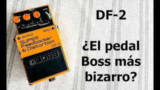 DF-2...¿el pedal Boss más bizarro?