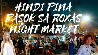 Hindi pina pasok sa roxas night market.