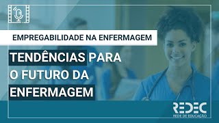 Empregabilidade na Enfermagem | Tendências para o futuro da enfermagem