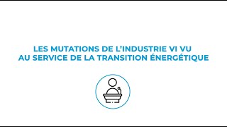 [REPLAY] Les mutations de l'industrie VI / VU au service de la transition énergétique