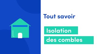 Tout savoir sur l'isolation des combles