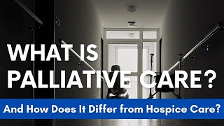 What Is Palliative Care And How Does It Differ from Hospice Care?