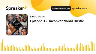 Episode 3 - Unconventional Hustle