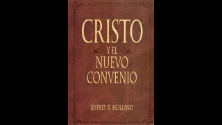 CRISTO y el Nuevo Convenio — Jeffrey R. Holland