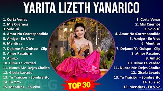 Y a r i t a L i z e t h Y a n a r i c o MIX Best Songs, Grandes Exitos ~ Top Latin Music