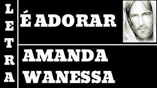 É ADORAR - AMANDA WANESSA (COM LETRA) SBC#135