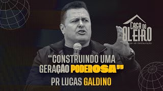 PR. LUCAS GALDINO - CONSTRUINDO UMA GERAÇÃO PODEROSA - JANEIRO PROFÉTICO - CASA DO OLEIRO