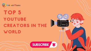 Top 5 Youtube Creators in the World | WebTechMantra