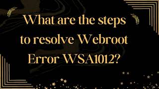 What are the steps to resolve Webroot Error WSA1012 ?