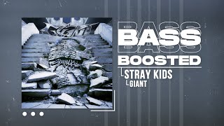 Stray Kids - GIANT [BASS BOOSTED]