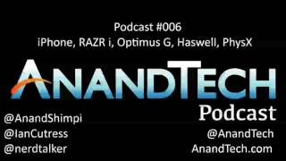 The AnandTech Podcast #006: Smartphones, Haswell, PhysX