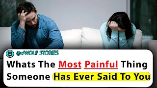 Whats the most painful thing someone has ever said to you? | Ask Reddit Stories