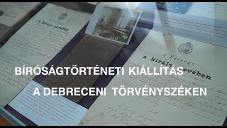 Bíróságtörténeti kiállítás a Debreceni Törvényszéken