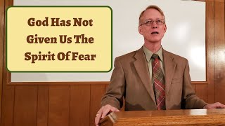 God Has Not Given Us The Spirit Of Fear