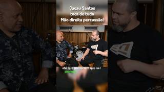 Cacau Santos - Mão direita na percussão!