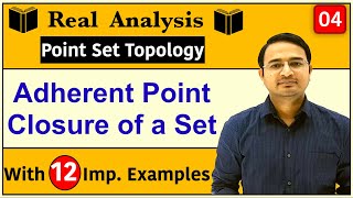 Adherent point in real analysis | Closure of a Set : Point Set Topology-4