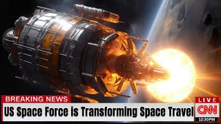 Nuclear Propulsion: How the US Space Force is Transforming Space Travel