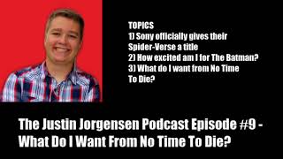 The Justin Jorgensen Podcast Episode #9 - What Do I Want From No Time To Die?