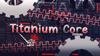 [Mobile] "TITANIUM CORE" by KR0N0S (Insane Demon) | Geometry Dash 2.2