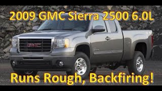 How I Diagnosed: 2009 GMC Sierra 2500 6.0L. Runs rough and Backfiring!