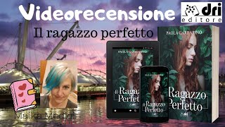 Videorecensione "Il ragazzo perfetto" di Paola Garbarino ❤ Per Dri Editore ❤