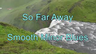 So Far Away - Smooth Minor Blues