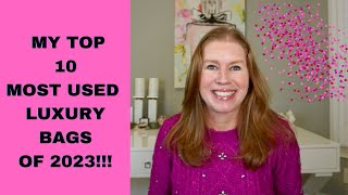 My top 10 MOST USED LUXURY BAGS of 2023!!!