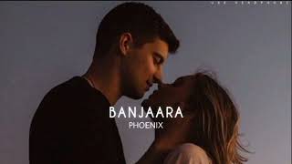 Banjaara (Slowed+Reverb) | PHOENIX #phoenix