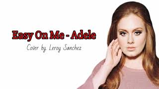 EASY ON ME - ADELE (Lyrics) Cover by. Leroy Sanchez