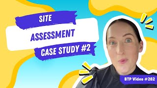 BTP Video #282 - Site assessment case study