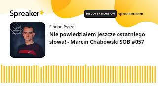 Nie powiedziałem jeszcze ostatniego słowa! - Marcin Chabowski ŚOB #057