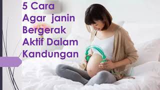 5 CARA MERANGSANG BAYI Agar Aktif Dalam Kandungan