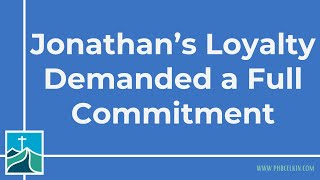 Jonathan's Loyalty Demanded a Full Commitment